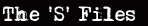 The 'S' Files